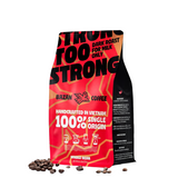 Too Strong, Premium Vietnamese Robusta, Dark Roast